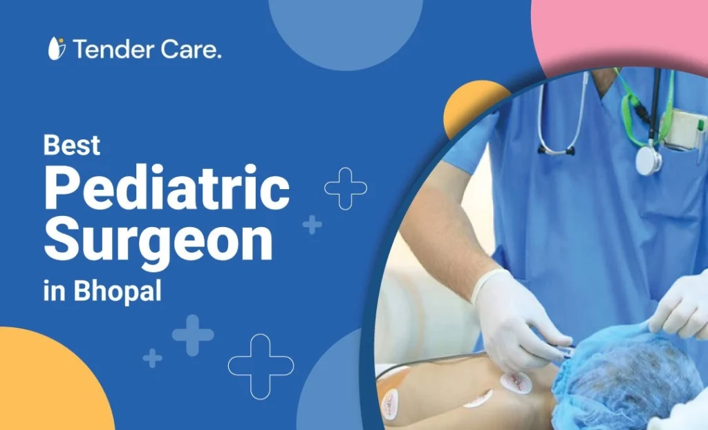 Best Pediatric Surgeon in Bhopal, Expert Child Specialists,Tender Care Hospital